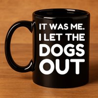 It Was Me I Let The Dogs Out Funny Hilarious 11oz C Handle Ceramic Mug