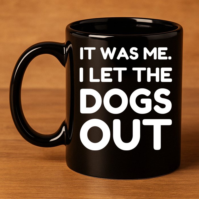 It Was Me I Let The Dogs Out Funny Hilarious 11oz C Handle Ceramic Mug