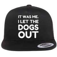 It Was Me I Let The Dogs Out Funny Hilarious Flat Bill Trucker Hat