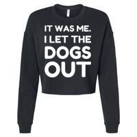 It Was Me I Let The Dogs Out Funny Hilarious Cropped Pullover Crew