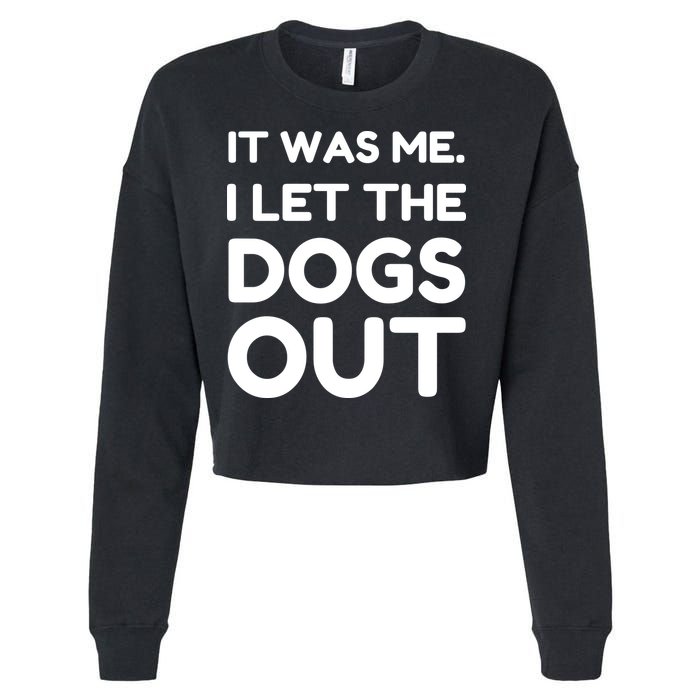 It Was Me I Let The Dogs Out Funny Hilarious Cropped Pullover Crew