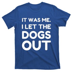 It Was Me I Let The Dogs Out Funny Hilarious T-Shirt