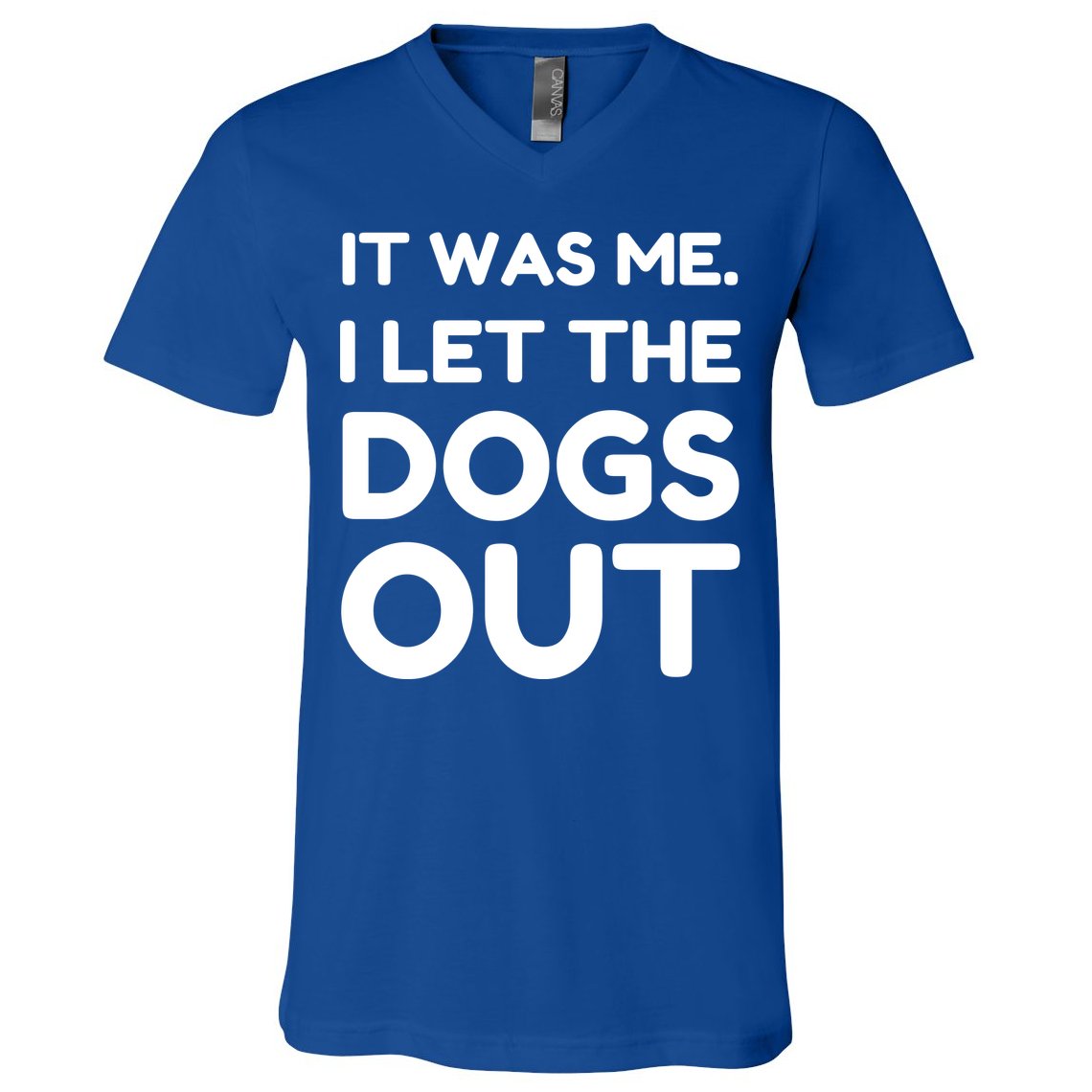 It Was Me I Let The Dogs Out Funny Hilarious V-Neck T-Shirt