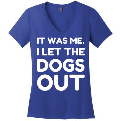 It Was Me I Let The Dogs Out Funny Hilarious Women's V-Neck T-Shirt