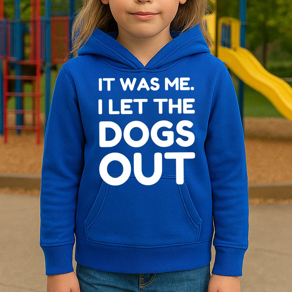 It Was Me I Let The Dogs Out Funny Hilarious Kids Hoodie