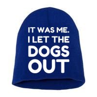 It Was Me I Let The Dogs Out Funny Hilarious Short Acrylic Beanie