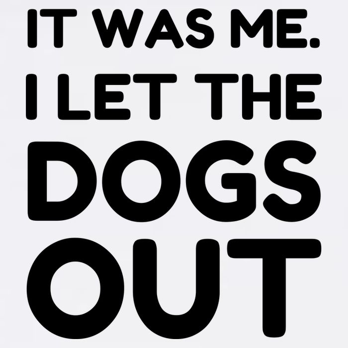 It Was Me I Let The Dogs Out Funny Hilarious Garment-Dyed Sweatshirt