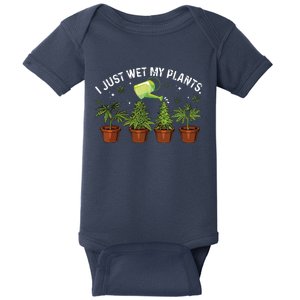 I Wet My Plants Gardening Weed Cannabis Marijuana Gardeners Baby Bodysuit