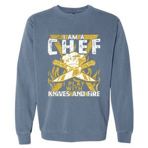 I Was Made To Play With Knives And Fire For Skilled Chef Gift Garment-Dyed Sweatshirt