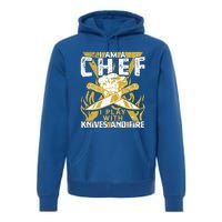 I Was Made To Play With Knives And Fire For Skilled Chef Gift Premium Hoodie