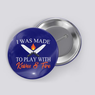 I Was Made To Play With Knives And Fire Funny Chef Costume Gift Button