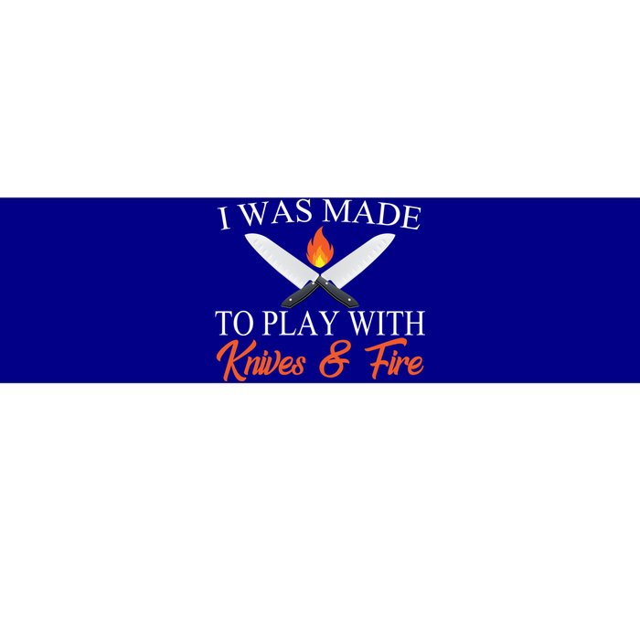 I Was Made To Play With Knives And Fire Funny Chef Costume Gift Bumper Sticker