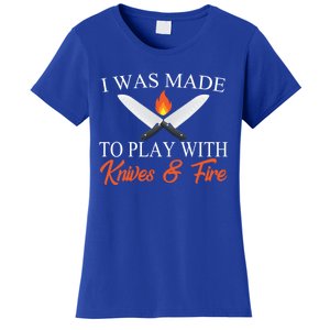 I Was Made To Play With Knives And Fire Funny Chef Costume Gift Women's T-Shirt