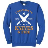 I Was Made To Play With Knives And Fire Funny Chef Funny Gift Sweatshirt