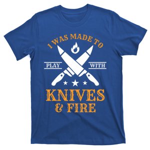 I Was Made To Play With Knives And Fire Funny Chef Funny Gift T-Shirt