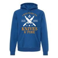 I Was Made To Play With Knives And Fire Funny Chef Funny Gift Premium Hoodie