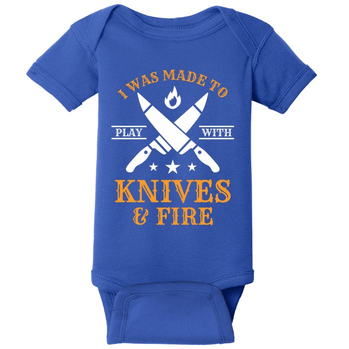 I Was Made To Play With Knives And Fire Funny Chef Funny Gift Baby Bodysuit