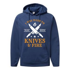 I Was Made To Play With Knives And Fire Funny Chef Funny Gift Performance Fleece Hoodie