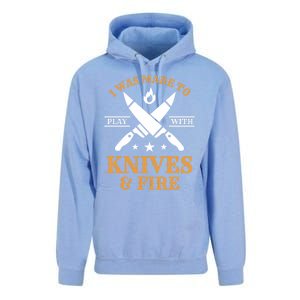 I Was Made To Play With Knives And Fire Funny Chef Funny Gift Unisex Surf Hoodie