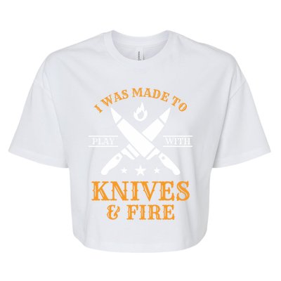 I Was Made To Play With Knives And Fire Funny Chef Funny Gift Bella+Canvas Jersey Crop Tee