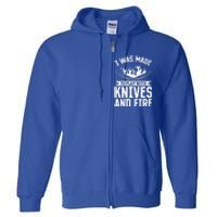 I Was Made To Play With Knives And Fire Kitchen Chef Cooking Great Gift Full Zip Hoodie