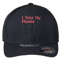 I Wet My Plants Flexfit Unipanel Trucker Cap