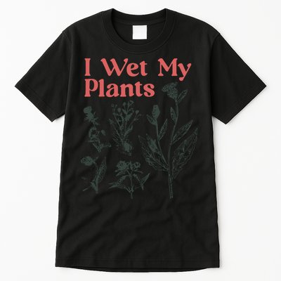 I Wet My Plants Tall T-Shirt