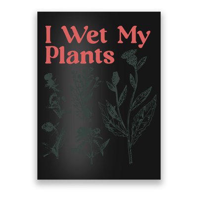 I Wet My Plants Poster