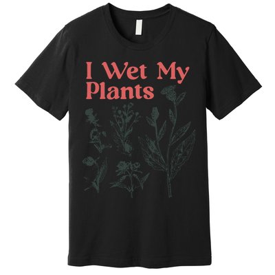 I Wet My Plants Premium T-Shirt