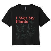 I Wet My Plants Women's Crop Top Tee