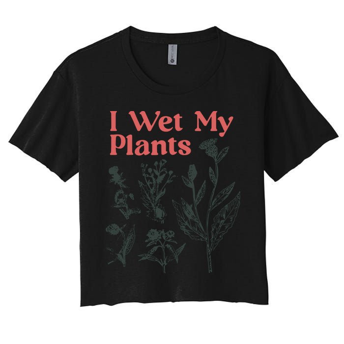 I Wet My Plants Women's Crop Top Tee