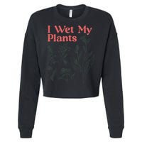 I Wet My Plants Cropped Pullover Crew