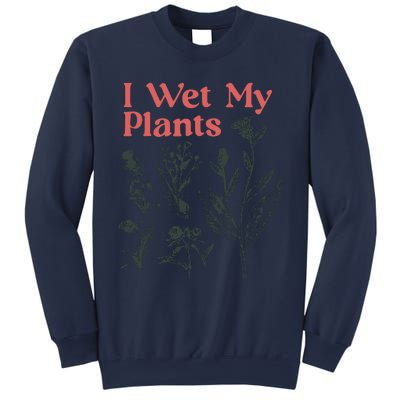 I Wet My Plants Sweatshirt