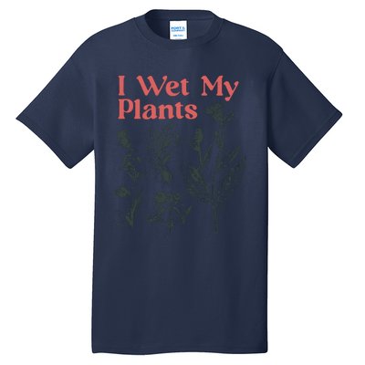 I Wet My Plants Tall T-Shirt