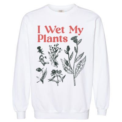 I Wet My Plants Garment-Dyed Sweatshirt