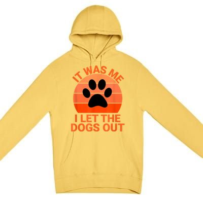 It Was Me I Let The Dogs Out Premium Pullover Hoodie