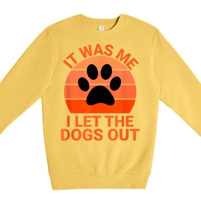 It Was Me I Let The Dogs Out Premium Crewneck Sweatshirt