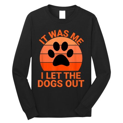 It Was Me I Let The Dogs Out Long Sleeve Shirt