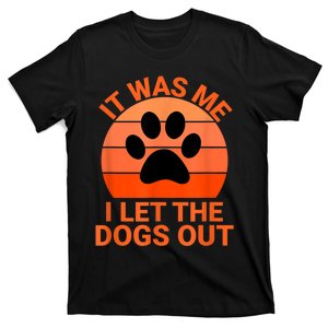 It Was Me I Let The Dogs Out T-Shirt