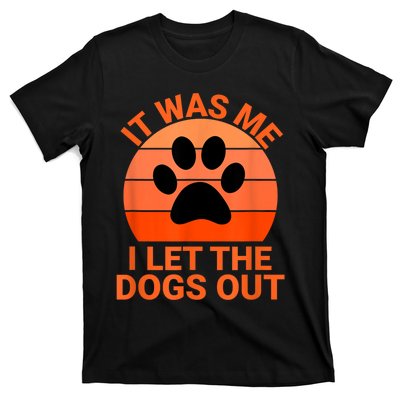 It Was Me I Let The Dogs Out T-Shirt