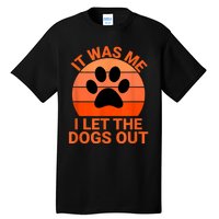 It Was Me I Let The Dogs Out Tall T-Shirt