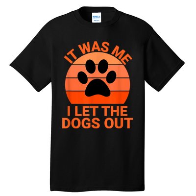 It Was Me I Let The Dogs Out Tall T-Shirt