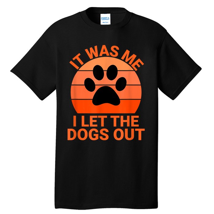 It Was Me I Let The Dogs Out Tall T-Shirt