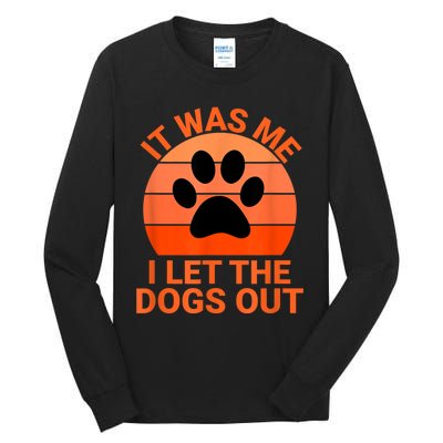 It Was Me I Let The Dogs Out Tall Long Sleeve T-Shirt