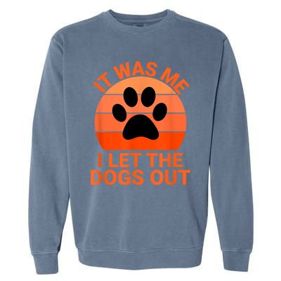 It Was Me I Let The Dogs Out Garment-Dyed Sweatshirt