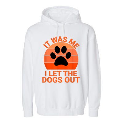 It Was Me I Let The Dogs Out Garment-Dyed Fleece Hoodie