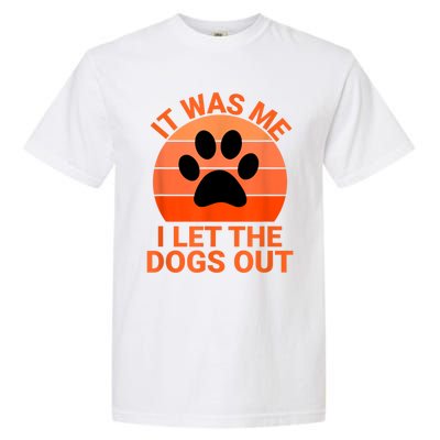 It Was Me I Let The Dogs Out Garment-Dyed Heavyweight T-Shirt