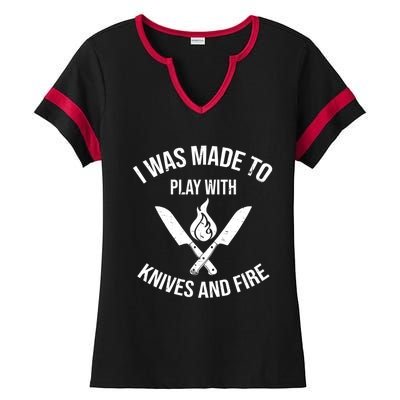 I Was Made To Play With Knives And Fire Cool Culinary Chef Cute Gift Ladies Halftime Notch Neck Tee