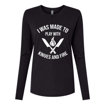 I Was Made To Play With Knives And Fire Cool Culinary Chef Cute Gift Womens Cotton Relaxed Long Sleeve T-Shirt