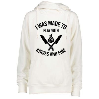 I Was Made To Play With Knives And Fire Cool Culinary Chef Cute Gift Womens Funnel Neck Pullover Hood